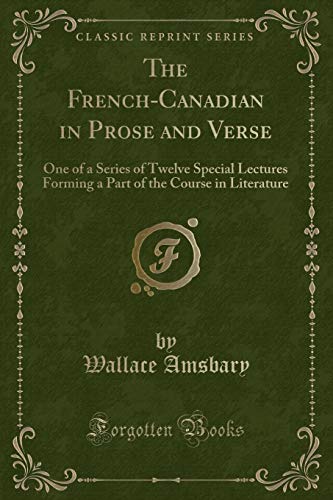 Beispielbild fr The French-Canadian in Prose and Verse : One of a Series of Twelve Special Lectures Forming a Part of the Course in Literature (Classic Reprint) zum Verkauf von Buchpark