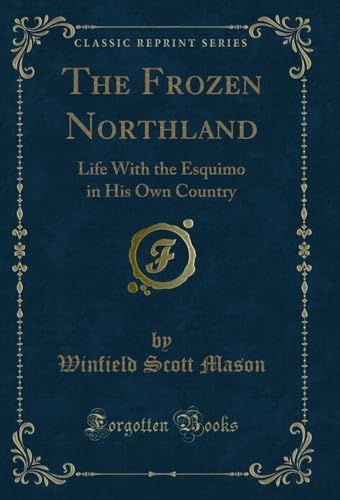 Stock image for The Frozen Northland Life With the Esquimo in His Own Country Classic Reprint for sale by PBShop.store US