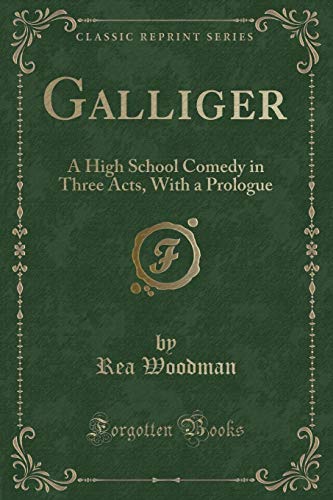 Stock image for Galliger A High School Comedy in Three Acts, With a Prologue Classic Reprint for sale by PBShop.store US