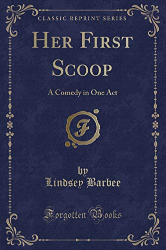 Imagen de archivo de Her First Scoop A Comedy in One Act Classic Reprint a la venta por PBShop.store US