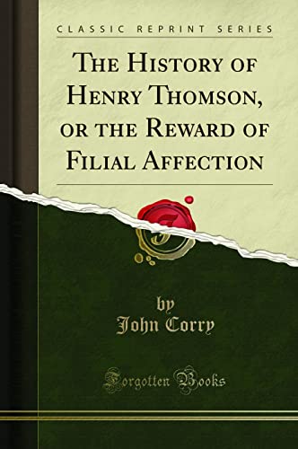 9781332138906: The History of Henry Thomson, or the Reward of Filial Affection (Classic Reprint)