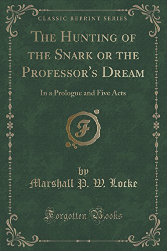 Beispielbild fr The Hunting of the Snark or the Professor's Dream In a Prologue and Five Acts Classic Reprint zum Verkauf von PBShop.store US