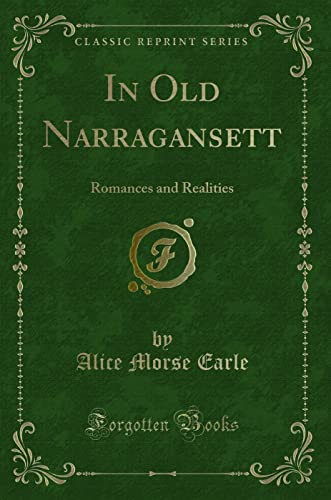 9781332144365: In Old Narragansett: Romances and Realities (Classic Reprint)