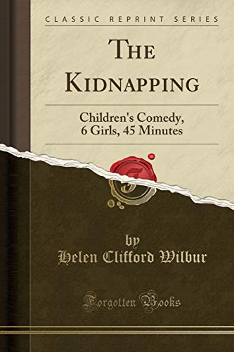 Stock image for The Kidnapping Children's Comedy, 6 Girls, 45 Minutes Classic Reprint for sale by PBShop.store US