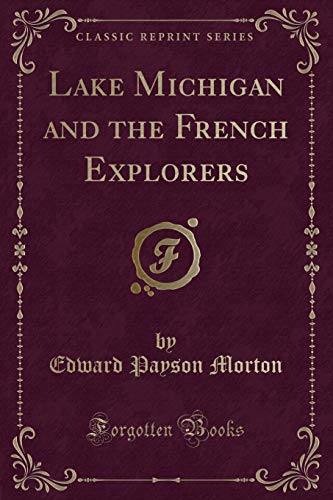 Stock image for Lake Michigan and the French Explorers Classic Reprint for sale by PBShop.store UK