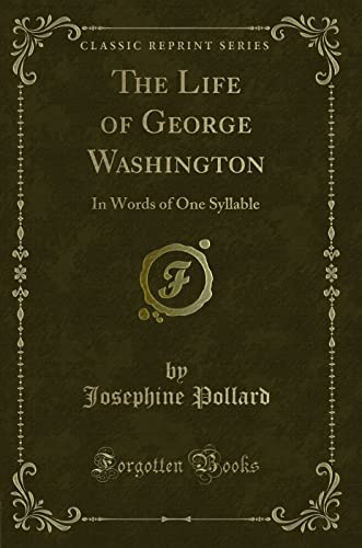 

The Life of George Washington: In Words of One Syllable (Classic Reprint)