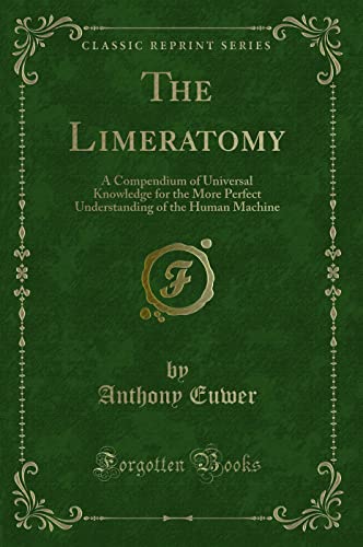 Beispielbild fr The Limeratomy A Compendium of Universal Knowledge for the More Perfect Understanding of the Human Machine Classic Reprint zum Verkauf von PBShop.store US