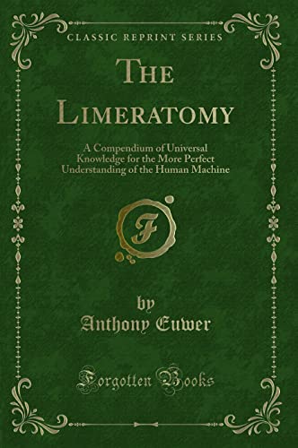 Stock image for The Limeratomy A Compendium of Universal Knowledge for the More Perfect Understanding of the Human Machine Classic Reprint for sale by PBShop.store US