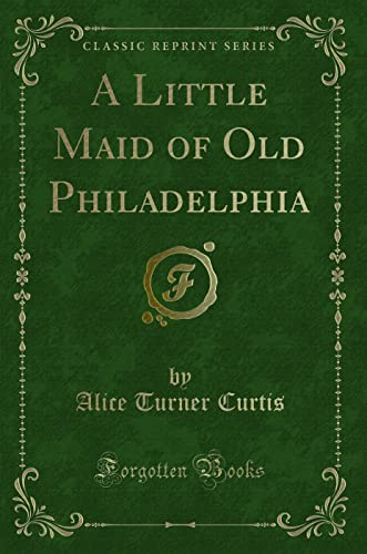 Stock image for A Little Maid of Old Philadelphia Classic Reprint for sale by PBShop.store US