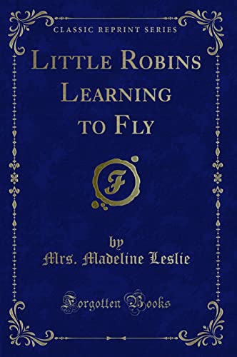 Stock image for Little Robins Learning to Fly Classic Reprint for sale by PBShop.store US