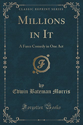 Beispielbild fr Millions in It A Farce Comedy in One Act Classic Reprint zum Verkauf von PBShop.store US