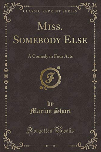 Stock image for Miss Somebody Else A Comedy in Four Acts Classic Reprint for sale by PBShop.store US