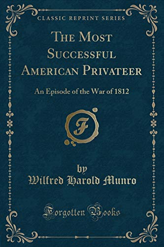 Imagen de archivo de The Most Successful American Privateer An Episode of the War of 1812 Classic Reprint a la venta por PBShop.store US