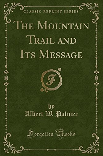 Stock image for The Mountain Trail and Its Message Classic Reprint for sale by PBShop.store US