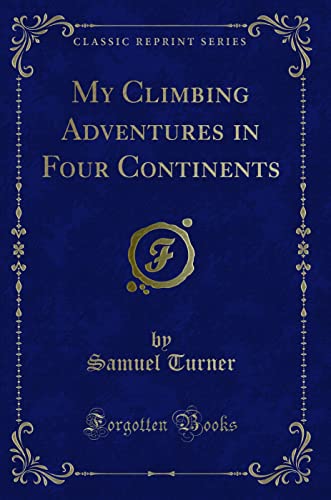 Beispielbild fr My Climbing Adventures in Four Continents (Classic Reprint) zum Verkauf von Buchpark