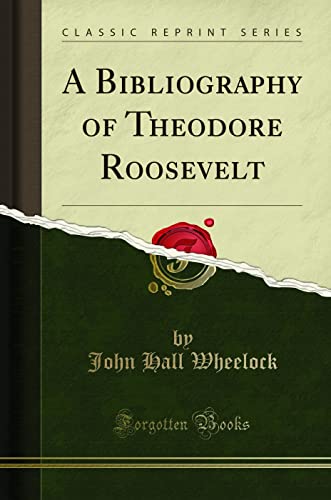 Beispielbild f�r A Bibliography of Theodore Roosevelt Classic Reprint zum Verkauf von PBShop.store US