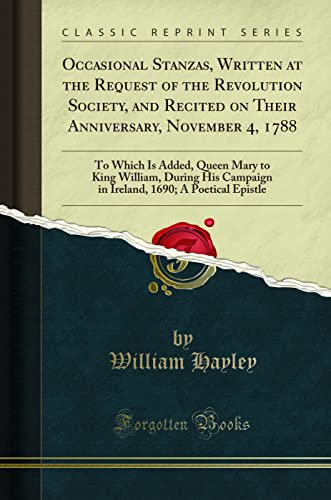 9781332171033: Occasional Stanzas, Written at the Request of the Revolution Society, and Recited on Their Anniversary, November 4, 1788: To Which Is Added, Queen ... 1690; A Poetical Epistle (Classic Reprint)