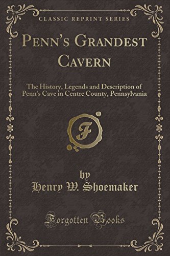 Beispielbild fr Penn's Grandest Cavern The History, Legends and Description of Penn's Cave in Centre County, Pennsylvania Classic Reprint zum Verkauf von PBShop.store US