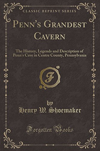 Stock image for Penn's Grandest Cavern The History, Legends and Description of Penn's Cave in Centre County, Pennsylvania Classic Reprint for sale by PBShop.store US