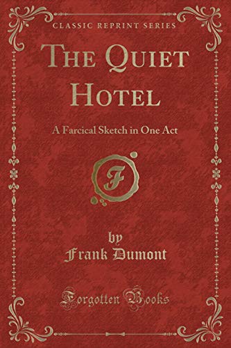 Imagen de archivo de The Quiet Hotel A Farcical Sketch in One Act Classic Reprint a la venta por PBShop.store US