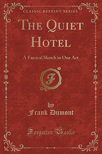 9781332184064: The Quiet Hotel: A Farcical Sketch in One Act (Classic Reprint)
