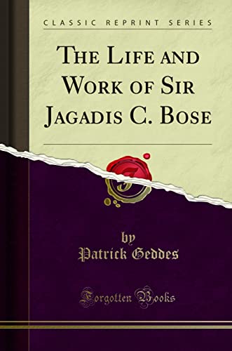 Imagen de archivo de The Life and Work of Sir Jagadis C. Bose (Classic Reprint) a la venta por My Dead Aunt's Books