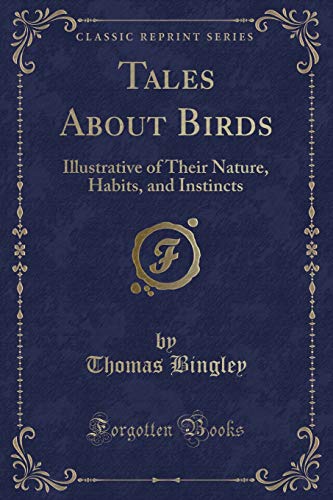 Imagen de archivo de Tales About Birds Illustrative of Their Nature, Habits, and Instincts Classic Reprint a la venta por PBShop.store US