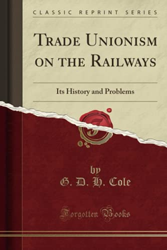 Beispielbild fr Trade Unionism on the Railways: Its History and Problems (Classic Reprint) zum Verkauf von WorldofBooks