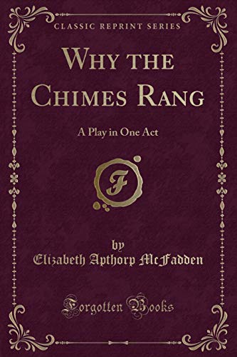 Beispielbild fr Why the Chimes Rang : A Play in One Act (Classic Reprint) zum Verkauf von Buchpark