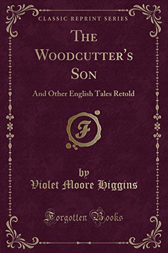 Imagen de archivo de The Woodcutter's Son And Other English Tales Retold Classic Reprint a la venta por PBShop.store US