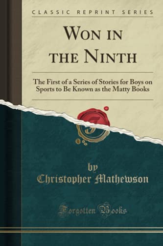 9781332213276: Won in the Ninth: The First of a Series of Stories for Boys on Sports to Be Known as the Matty Books (Classic Reprint)