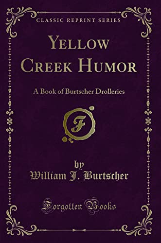 Stock image for Yellow Creek Humor A Book of Burtscher Drolleries Classic Reprint for sale by PBShop.store US