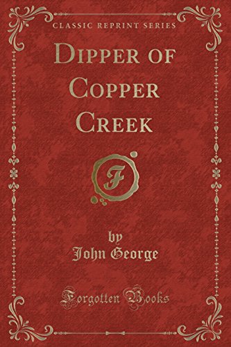 9781332215775: Dipper of Copper Creek (Classic Reprint)