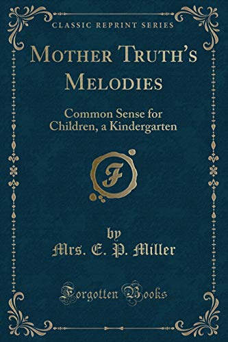 Stock image for Mother Truth's Melodies: Common Sense for Children, a Kindergarten for sale by Forgotten Books