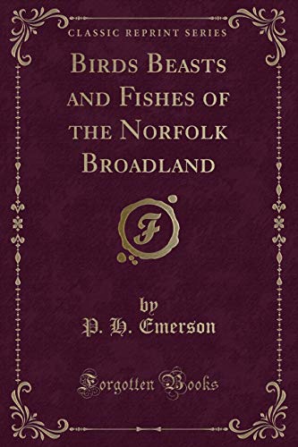 9781332235124: Birds Beasts and Fishes of the Norfolk Broadland (Classic Reprint)
