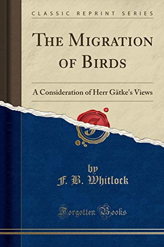 Beispielbild fr The Migration of Birds A Consideration of Herr Gtke's Views Classic Reprint zum Verkauf von PBShop.store US