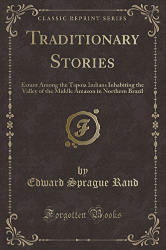 Stock image for Traditionary Stories Extant Among the Tapoia Indians Inhabiting the Valley of the Middle Amazon in Northern Brazil Classic Reprint for sale by PBShop.store US