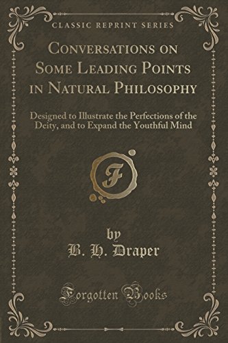 Stock image for Conversations on Some Leading Points in Natural Philosophy Designed to Illustrate the Perfections of the Deity, and to Expand the Youthful Mind Classic Reprint for sale by PBShop.store US