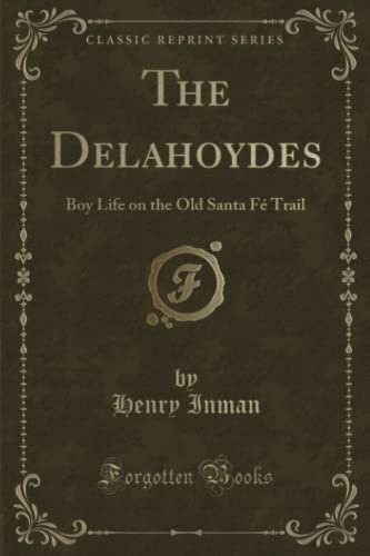 Beispielbild fr The Delahoydes (Classic Reprint): Boy Life on the Old Santa F Trail: Boy Life on the Old Santa F Trail (Classic Reprint) zum Verkauf von WorldofBooks