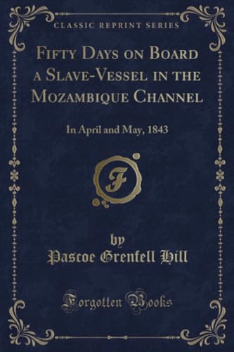 Stock image for Fifty Days on Board a Slave-Vessel in the Mozambique Channel: In April and May, 1843 (Classic Reprint) for sale by Book Deals