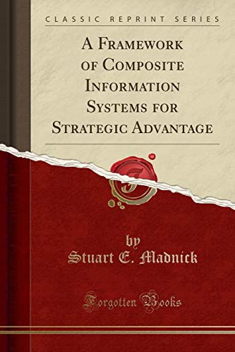 Beispielbild fr A Framework of Composite Information Systems for Strategic Advantage (Classic Reprint) zum Verkauf von Buchpark