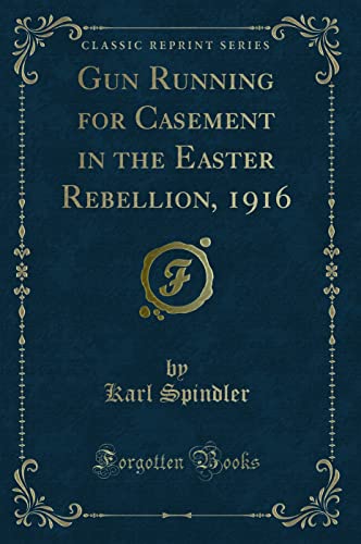 9781332262687: Gun Running for Casement in the Easter Rebellion, 1916 (Classic Reprint)