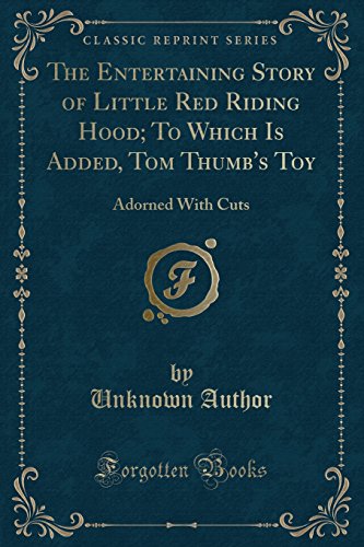 Beispielbild fr The Entertaining Story of Little Red Riding Hood To Which Is Added, Tom Thumb's Toy Adorned With Cuts Classic Reprint zum Verkauf von PBShop.store US