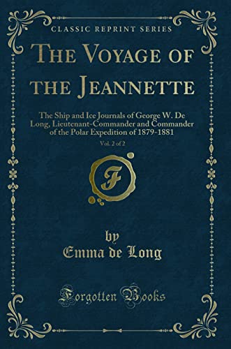 9781332291076: The Voyage of the Jeannette, Vol. 2 of 2: The Ship and Ice Journals of George W. De Long, Lieutenant-Commander and Commander of the Polar Expedition of 1879-1881 (Classic Reprint)