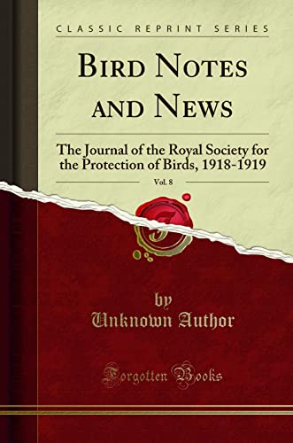9781332299423: Bird Notes and News, Vol. 8: The Journal of the Royal Society for the Protection of Birds, 1918-1919 (Classic Reprint)