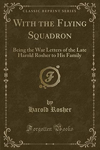 Stock image for With the Flying Squadron Being the War Letters of the Late Harold Rosher to His Family Classic Reprint for sale by PBShop.store US