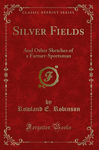 9781332315734: Silver Fields: And Other Sketches of a Farmer-Sportsman (Classic Reprint)