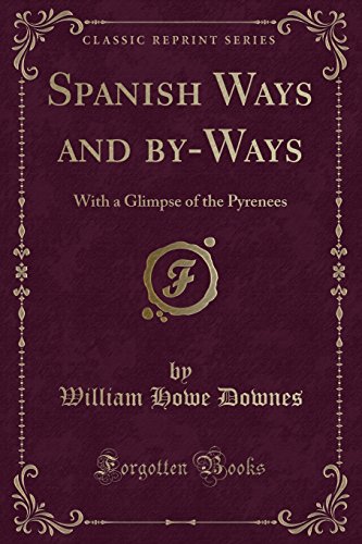 Imagen de archivo de Spanish Ways and byWays With a Glimpse of the Pyrenees Classic Reprint a la venta por PBShop.store US