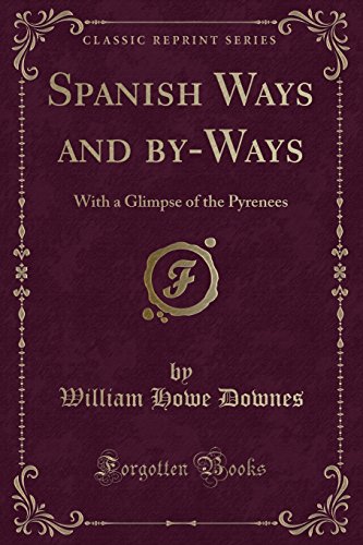 Stock image for Spanish Ways and byWays With a Glimpse of the Pyrenees Classic Reprint for sale by PBShop.store US
