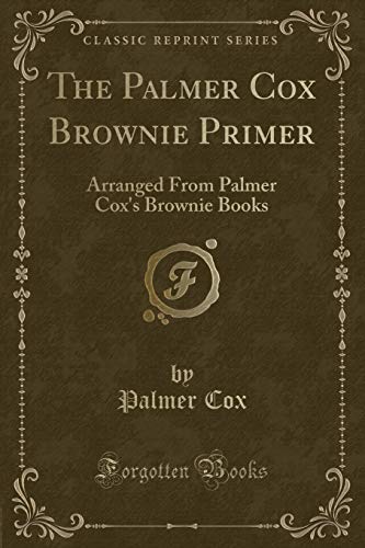 Stock image for The Palmer Cox Brownie Primer Arranged From Palmer Cox's Brownie Books Classic Reprint for sale by PBShop.store US
